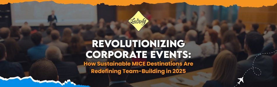 Revolutionizing Corporate Events: How Sustainable MICE Destinations Are Redefining Team-Building in 2025