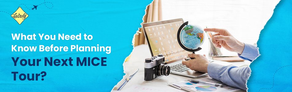 What You Need to Know Before Planning Your Next MICE Tour?
