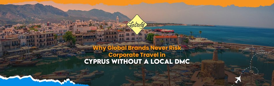 Why Global Brands Never Risk Corporate Travel in Cyprus Without a Local DMC