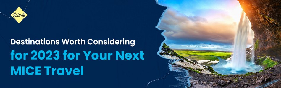 Destinations worth Considering for 2023 for Your Next MICE Travel
