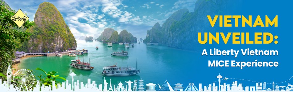 Vietnam Unveiled: A Liberty Vietnam MICE Experience