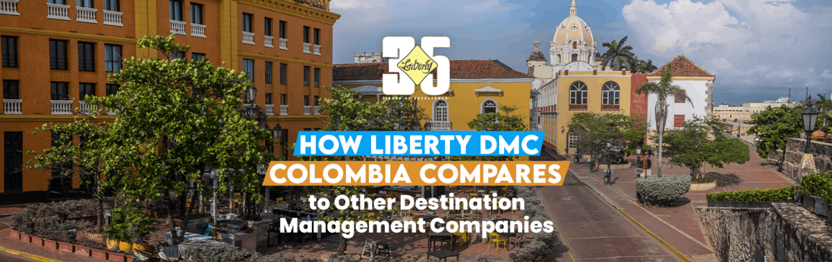 How Liberty DMC Colombia Compares to Other Destination Management Companies