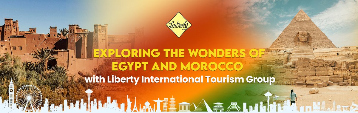 Exploring the Wonders of Egypt and Morocco with Liberty International Tourism Group