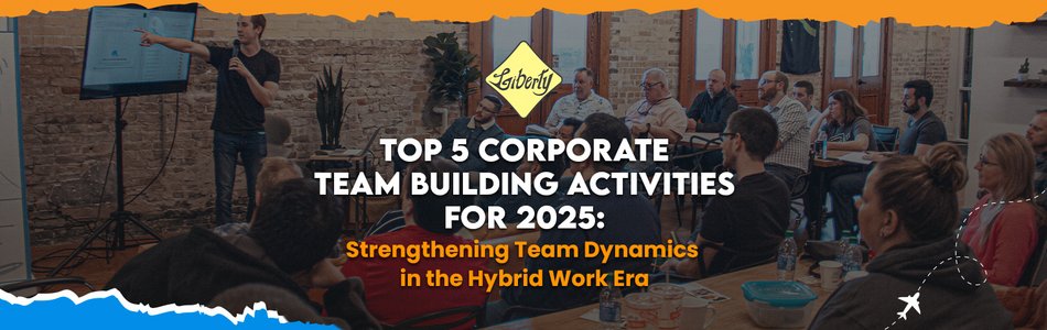 Top 5 Corporate Team Building Activities for 2025: Strengthening Team Dynamics in the Hybrid Work Era