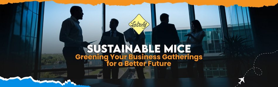 Sustainable MICE: Greening Your Business Gatherings for a Better Future