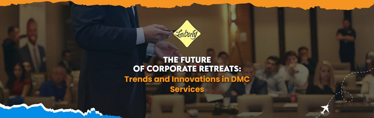 The Future of Corporate Retreats: Trends and Innovations in DMC Services
