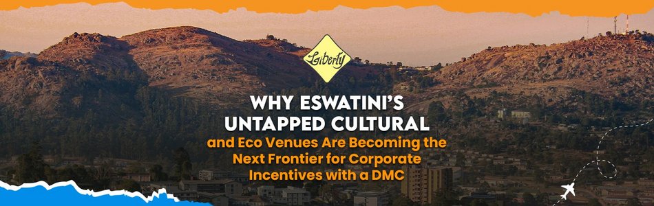 Why Eswatini’s Untapped Cultural and Eco Venues Are Becoming the Next Frontier for Corporate Incentives with a DMC