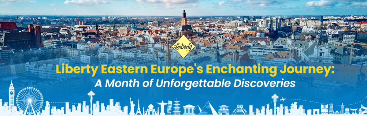 Liberty Eastern Europe's Enchanting Journey: A Month of Unforgettable Discoveries