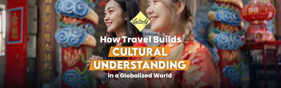How Travel Builds Cultural Understanding in a Globalized World