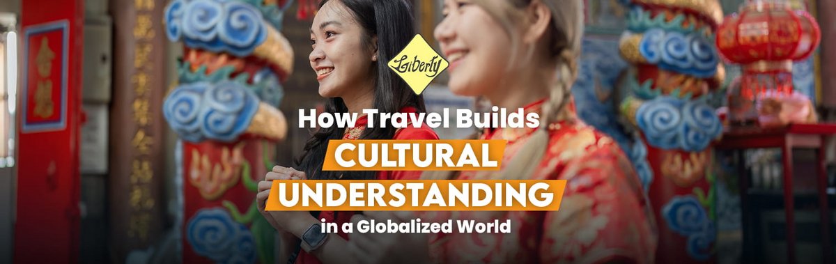 How Travel Builds Cultural Understanding in a Globalized World