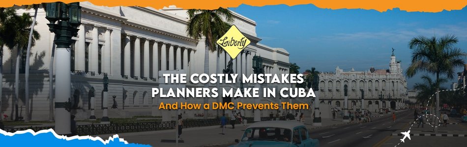 The Costly Mistakes Planners Make in Cuba—And How a DMC Prevents Them