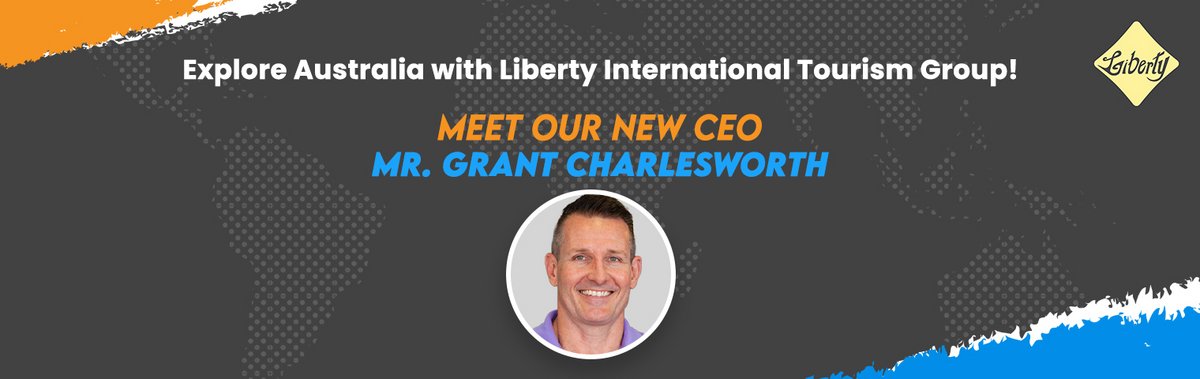 Explore Australia with Liberty International Tourism Group! Meet Our New CEO, Mr. Grant Charlesworth