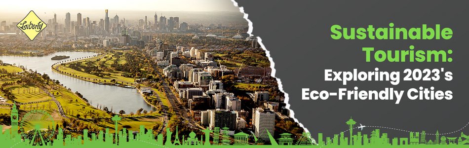 Sustainable Tourism: Exploring 2023's Eco-Friendly Cities